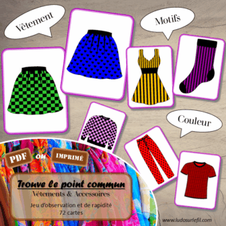 Jeu d'observation et de rapidité sur le thème des vêtements et des accessoires : 72 cartes dont il faut trouver le point commun (motifs, couleurs, vêtements) - Vocabulaire - Atelier autonome maternelle et cycle 2 - fichier à télécharger et à imprimer sous format PDF ou jeu imprimé - 4 saisons, bas, hauts, ensembles, sous-vêtements, chaussures, bijoux, accessoires divers...